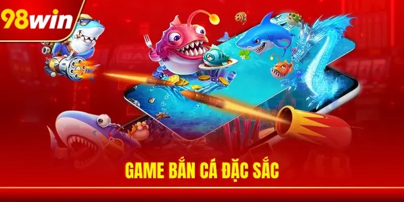 Game bắn cá đặc sắc